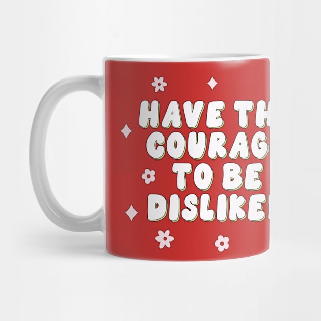 Have the courage to be disliked by Artery Designs Co.